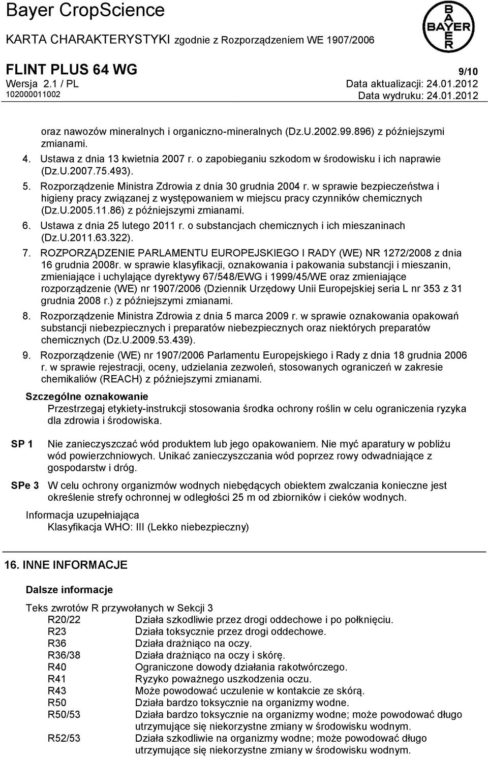 w sprawie bezpieczeństwa i higieny pracy związanej z występowaniem w miejscu pracy czynników chemicznych (Dz.U.2005.11.86) z późniejszymi zmianami. 6. Ustawa z dnia 25 lutego 2011 r.