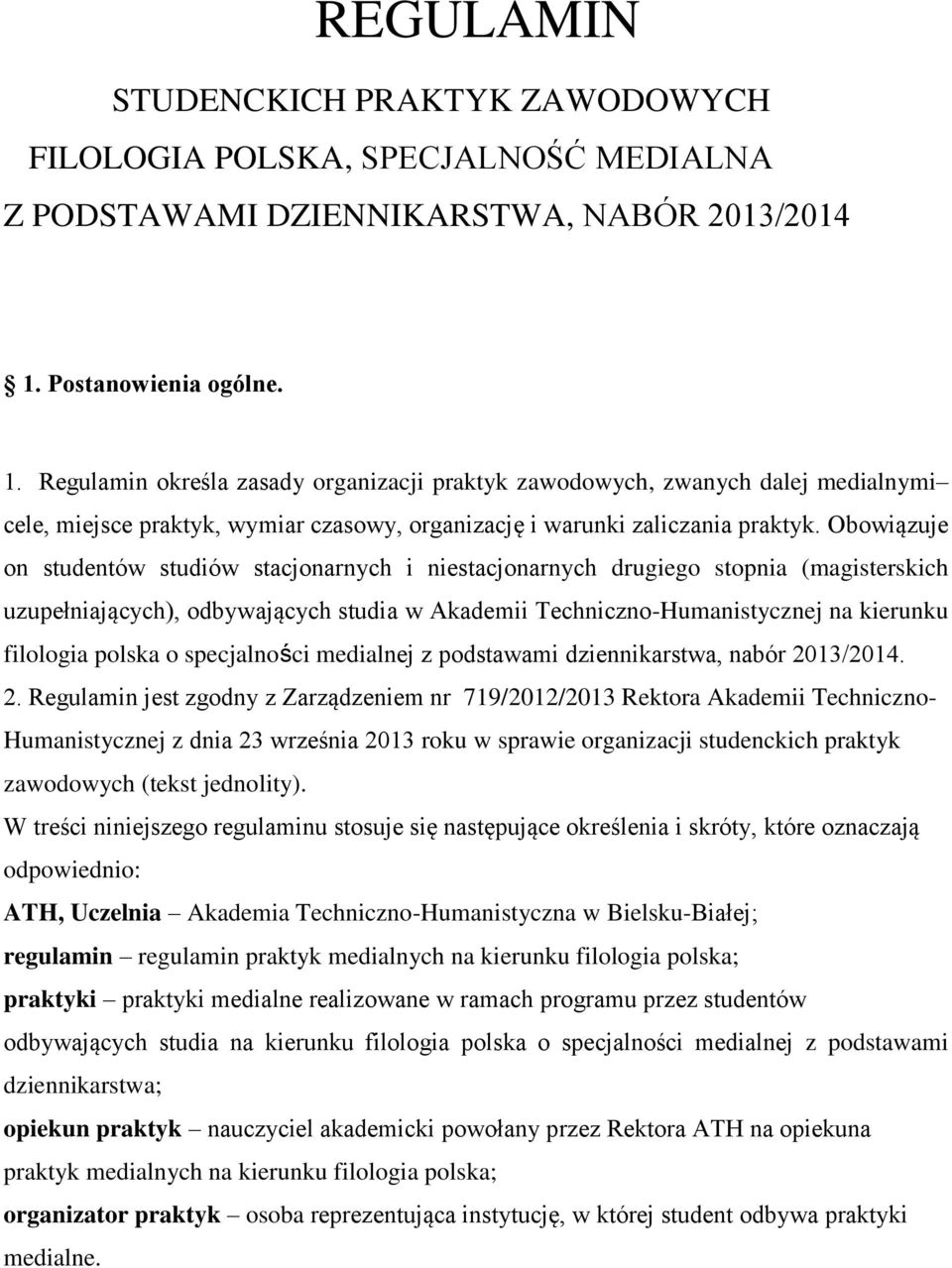 Obowiązuje on studentów studiów stacjonarnych i niestacjonarnych drugiego stopnia (magisterskich uzupełniających), odbywających studia w Akademii Techniczno-Humanistycznej na kierunku filologia