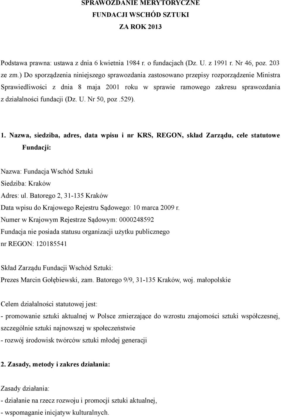 Nr 50, poz.529). 1. Nazwa, siedziba, adres, data wpisu i nr KRS, REGON, skład Zarządu, cele statutowe Fundacji: Nazwa: Fundacja Wschód Sztuki Siedziba: Kraków Adres: ul.