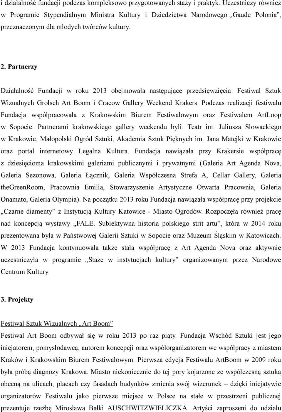 Partnerzy Działalność Fundacji w roku 2013 obejmowała następujące przedsięwzięcia: Festiwal Sztuk Wizualnych Grolsch Art Boom i Cracow Gallery Weekend Krakers.