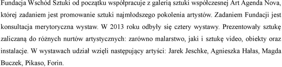 W 2013 roku odbyły się cztery wystawy.