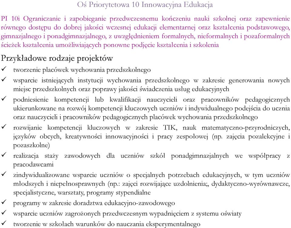 ponowne podjęcie kształcenia i szkolenia tworzenie placówek wychowania przedszkolnego wsparcie istniejących instytucji wychowania przedszkolnego w zakresie generowania nowych miejsc przedszkolnych