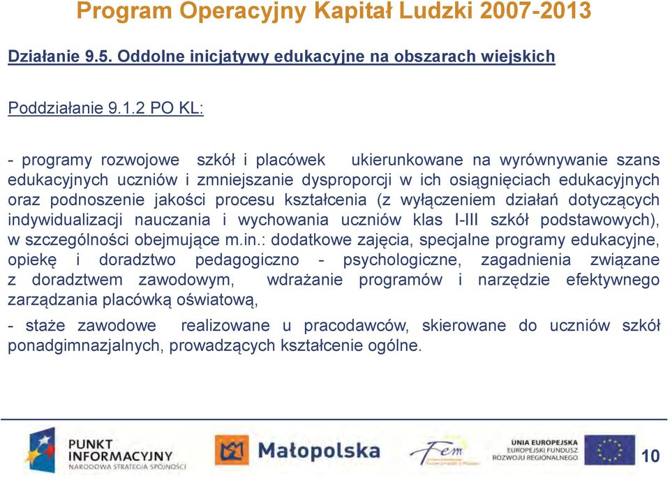 2 PO KL: - programy rozwojowe szkół i placówek ukierunkowane na wyrównywanie szans edukacyjnych uczniów i zmniejszanie dysproporcji w ich osiągnięciach edukacyjnych oraz podnoszenie jakości procesu