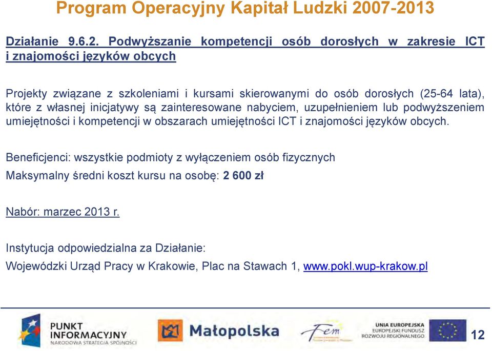 do osób dorosłych (25-64 lata), które z własnej inicjatywy są zainteresowane nabyciem, uzupełnieniem lub podwyższeniem umiejętności i kompetencji w obszarach