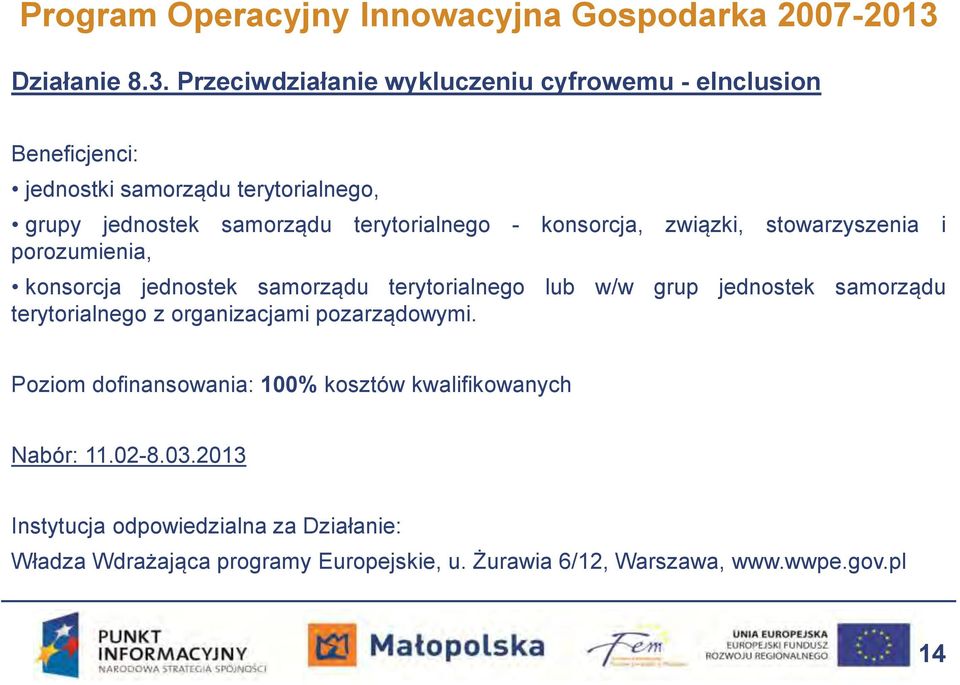 Przeciwdziałanie wykluczeniu cyfrowemu - einclusion Beneficjenci: jednostki samorządu terytorialnego, grupy jednostek samorządu terytorialnego -