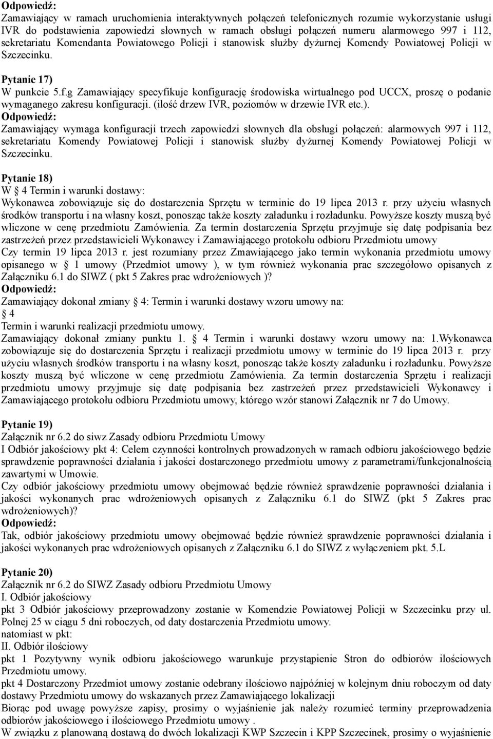 g Zamawiający specyfikuje konfigurację środowiska wirtualnego pod UCCX, proszę o podanie wymaganego zakresu konfiguracji. (ilość drzew IVR, poziomów w drzewie IVR etc.).