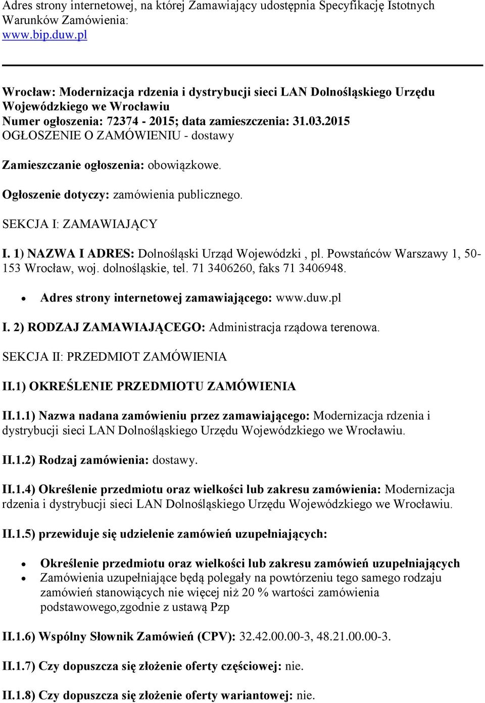 2015 OGŁOSZENIE O ZAMÓWIENIU - dostawy Zamieszczanie ogłoszenia: obowiązkowe. Ogłoszenie dotyczy: zamówienia publicznego. SEKCJA I: ZAMAWIAJĄCY I. 1) NAZWA I ADRES: Dolnośląski Urząd Wojewódzki, pl.