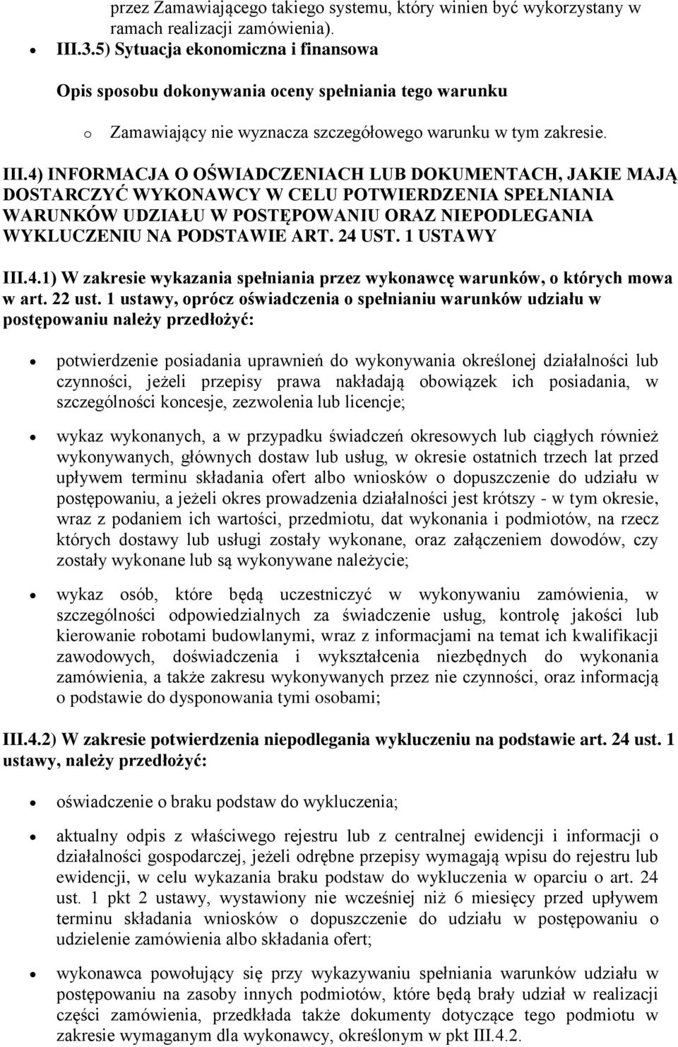 4) INFORMACJA O OŚWIADCZENIACH LUB DOKUMENTACH, JAKIE MAJĄ DOSTARCZYĆ WYKONAWCY W CELU POTWIERDZENIA SPEŁNIANIA WARUNKÓW UDZIAŁU W POSTĘPOWANIU ORAZ NIEPODLEGANIA WYKLUCZENIU NA PODSTAWIE ART. 24 UST.