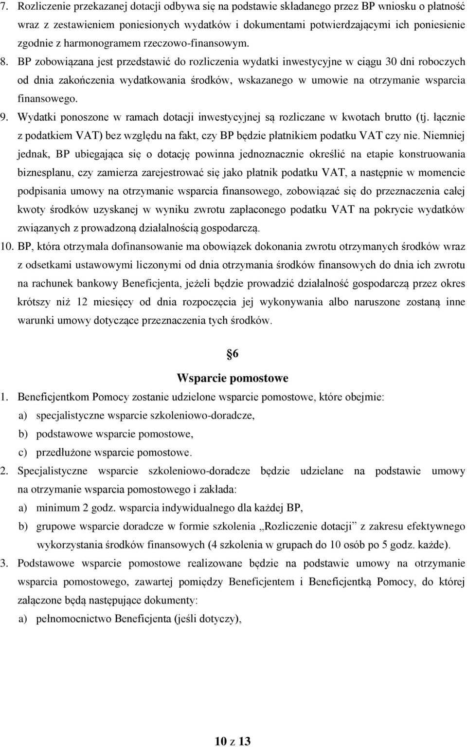 BP zobowiązana jest przedstawić do rozliczenia wydatki inwestycyjne w ciągu 30 dni roboczych od dnia zakończenia wydatkowania środków, wskazanego w umowie na otrzymanie wsparcia finansowego. 9.