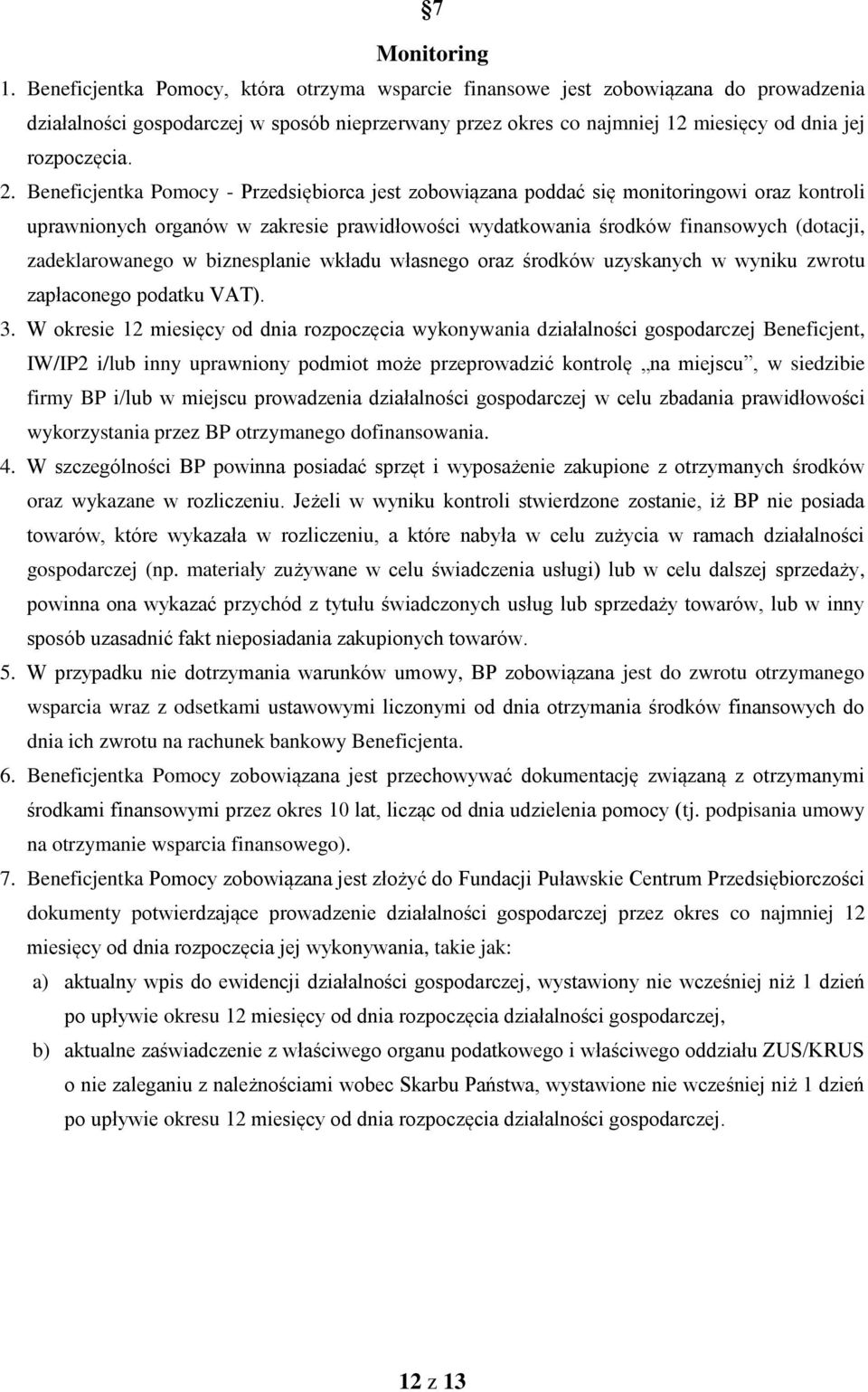 Beneficjentka Pomocy - Przedsiębiorca jest zobowiązana poddać się monitoringowi oraz kontroli uprawnionych organów w zakresie prawidłowości wydatkowania środków finansowych (dotacji, zadeklarowanego