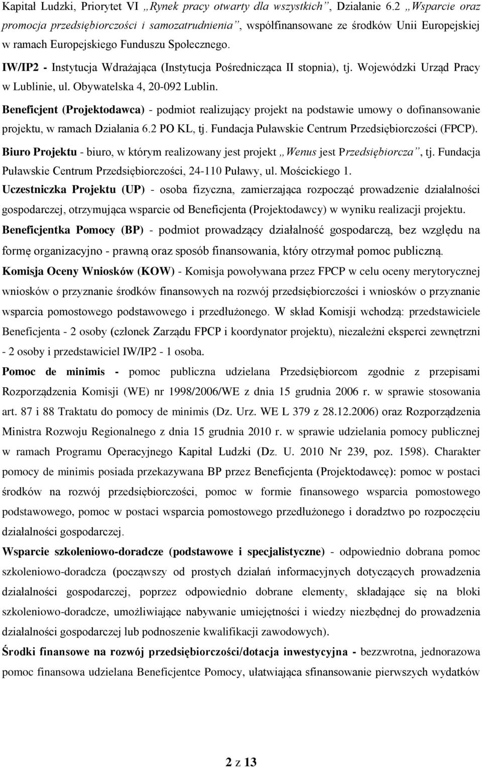 IW/IP2 - Instytucja Wdrażająca (Instytucja Pośrednicząca II stopnia), tj. Wojewódzki Urząd Pracy w Lublinie, ul. Obywatelska 4, 20-092 Lublin.