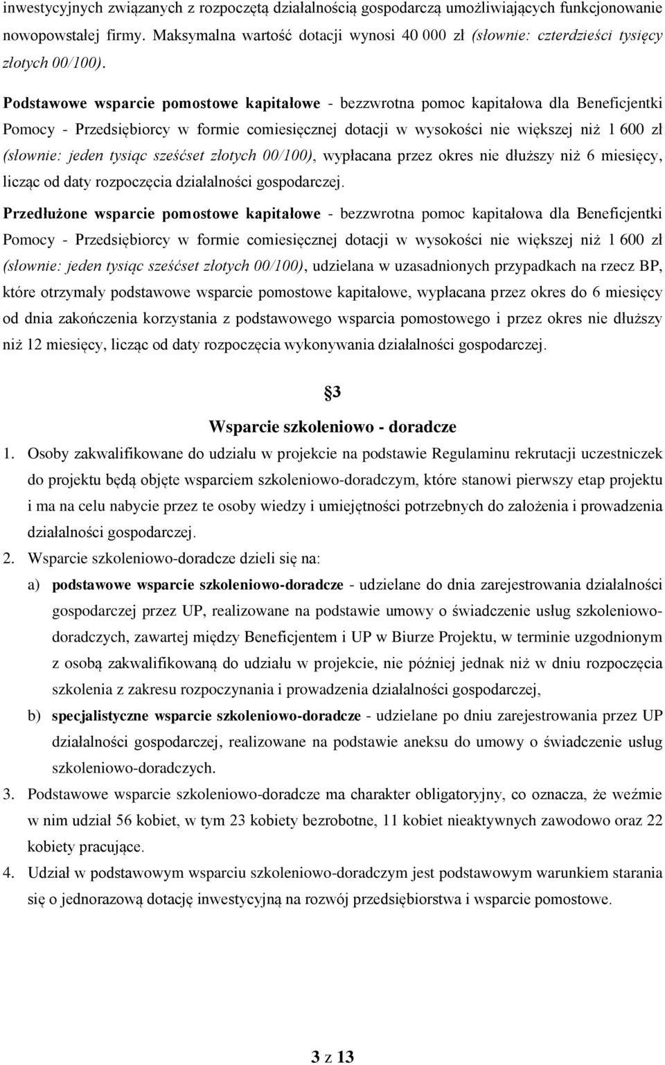 Podstawowe wsparcie pomostowe kapitałowe - bezzwrotna pomoc kapitałowa dla Beneficjentki Pomocy - Przedsiębiorcy w formie comiesięcznej dotacji w wysokości nie większej niż 1 600 zł (słownie: jeden