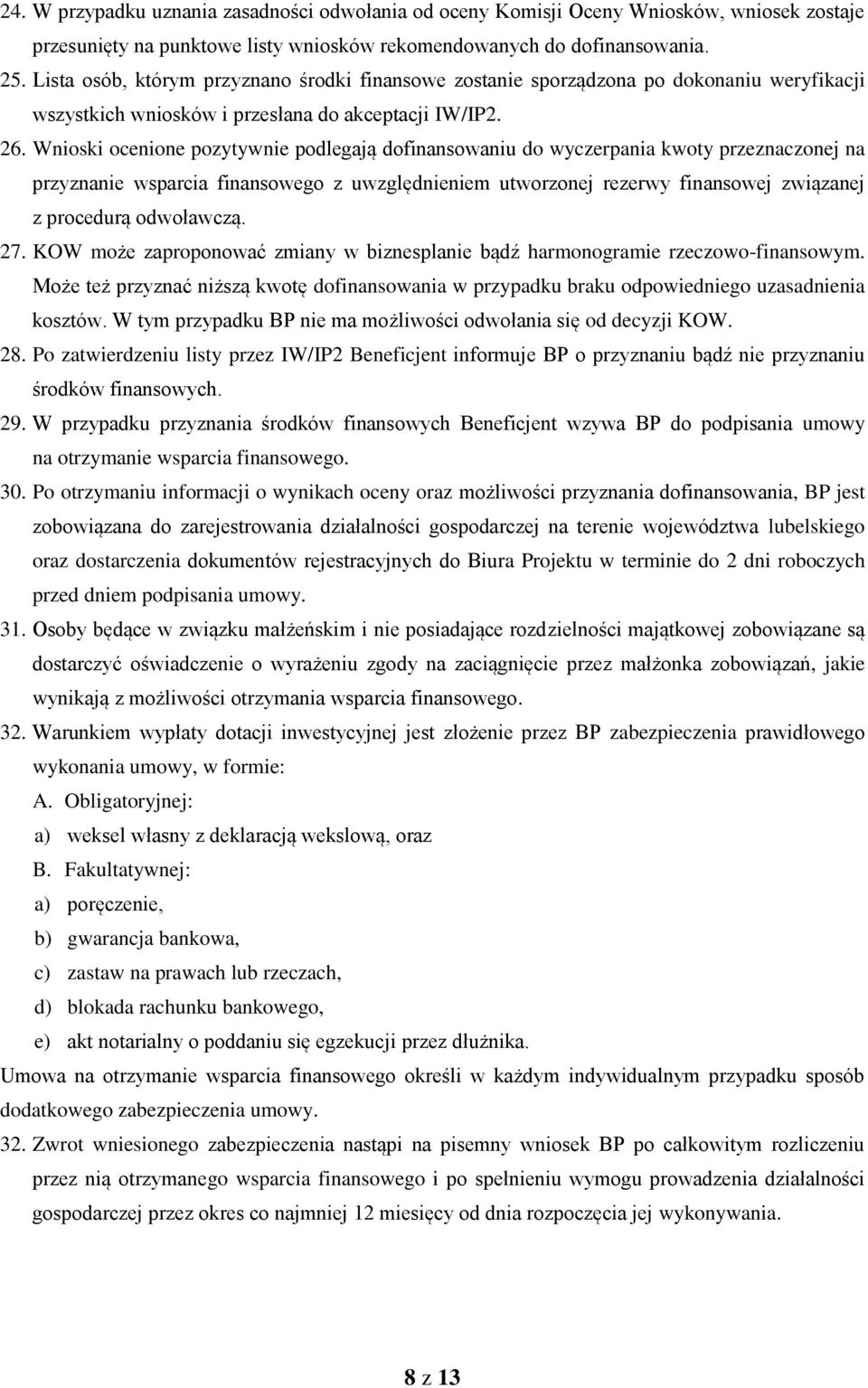 Wnioski ocenione pozytywnie podlegają dofinansowaniu do wyczerpania kwoty przeznaczonej na przyznanie wsparcia finansowego z uwzględnieniem utworzonej rezerwy finansowej związanej z procedurą
