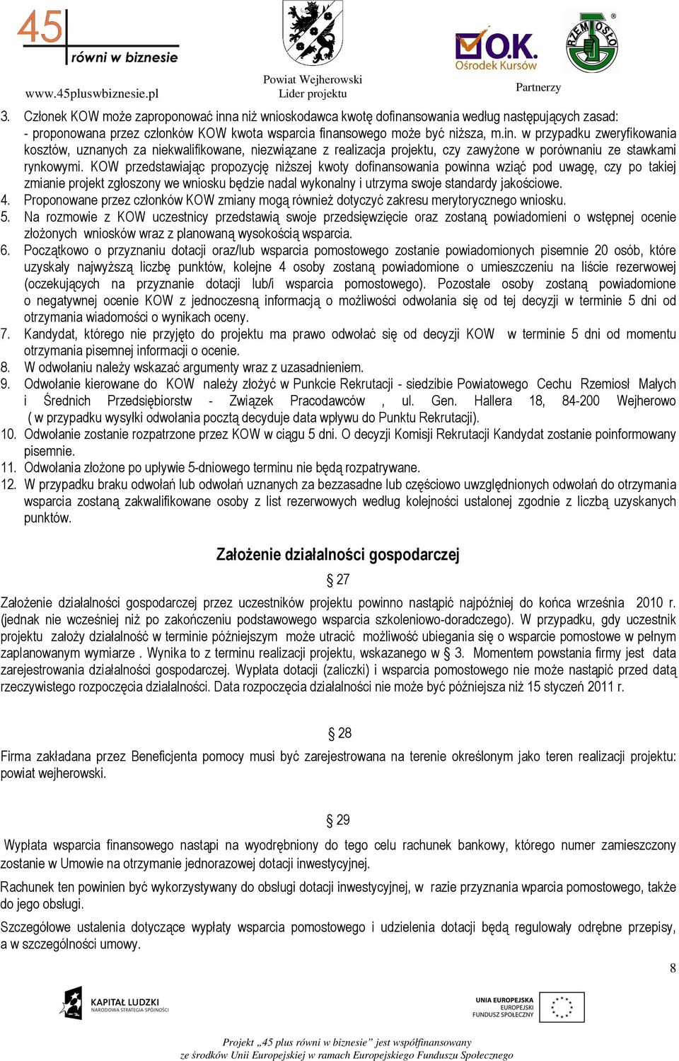 Proponowane przez członków KOW zmiany mogą równieŝ dotyczyć zakresu merytorycznego wniosku. 5.