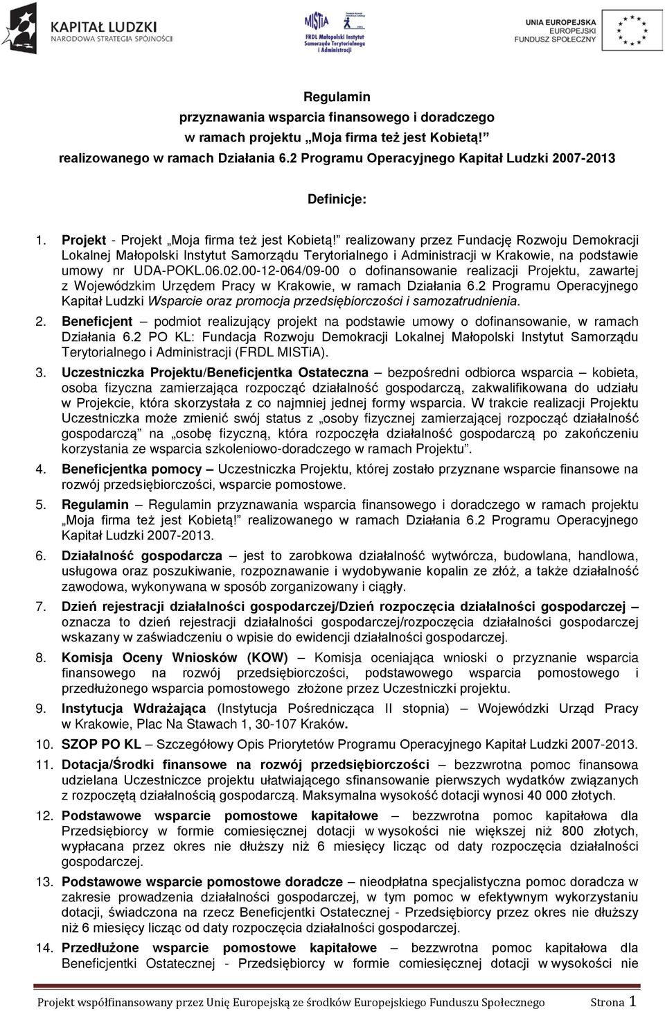 realizowany przez Fundację Rozwoju Demokracji Lokalnej Małopolski Instytut Samorządu Terytorialnego i Administracji w Krakowie, na podstawie umowy nr UDA-POKL.06.02.