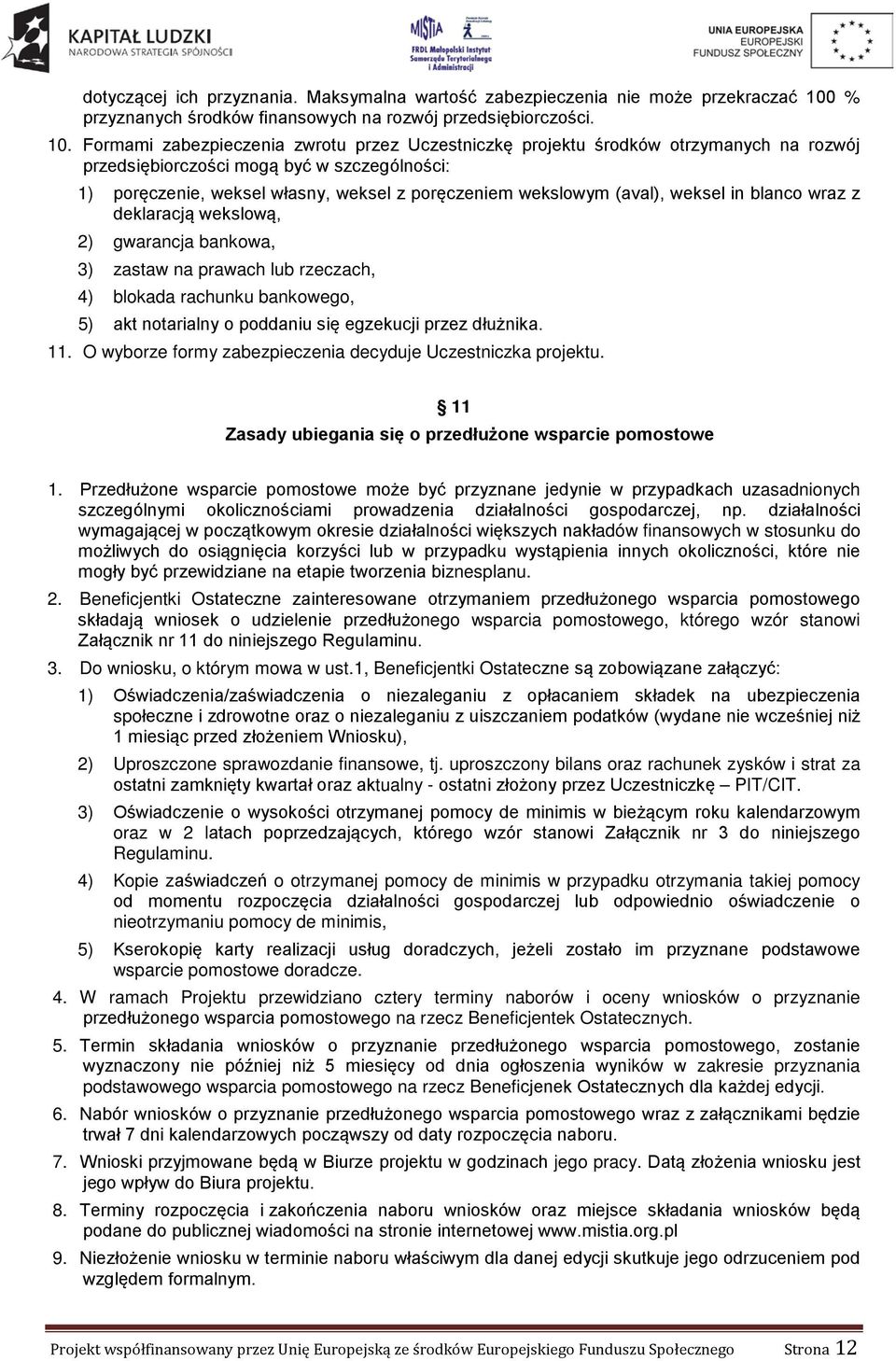 Formami zabezpieczenia zwrotu przez Uczestniczkę projektu środków otrzymanych na rozwój przedsiębiorczości mogą być w szczególności: 1) poręczenie, weksel własny, weksel z poręczeniem wekslowym