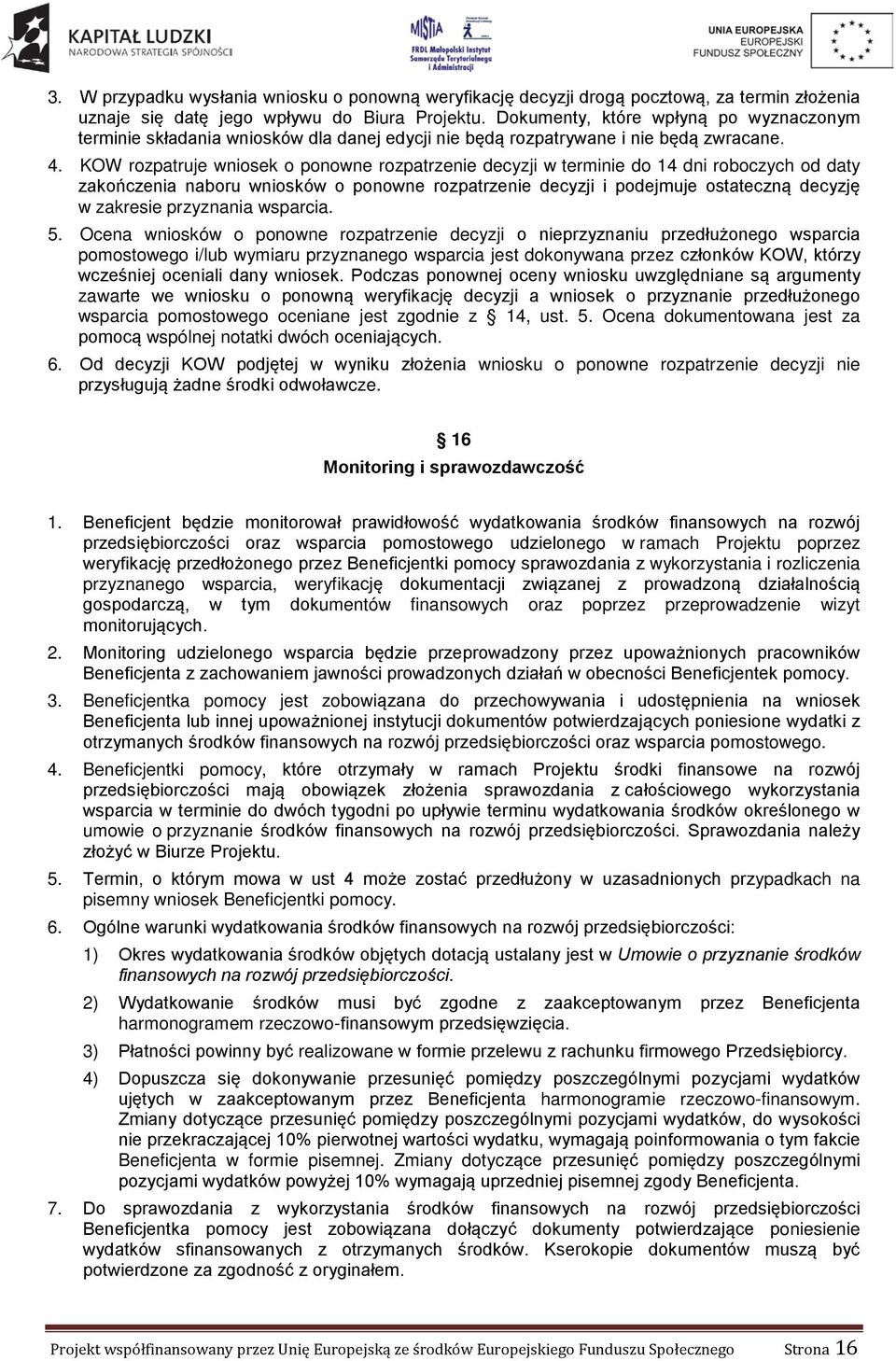 KOW rozpatruje wniosek o ponowne rozpatrzenie decyzji w terminie do 14 dni roboczych od daty zakończenia naboru wniosków o ponowne rozpatrzenie decyzji i podejmuje ostateczną decyzję w zakresie