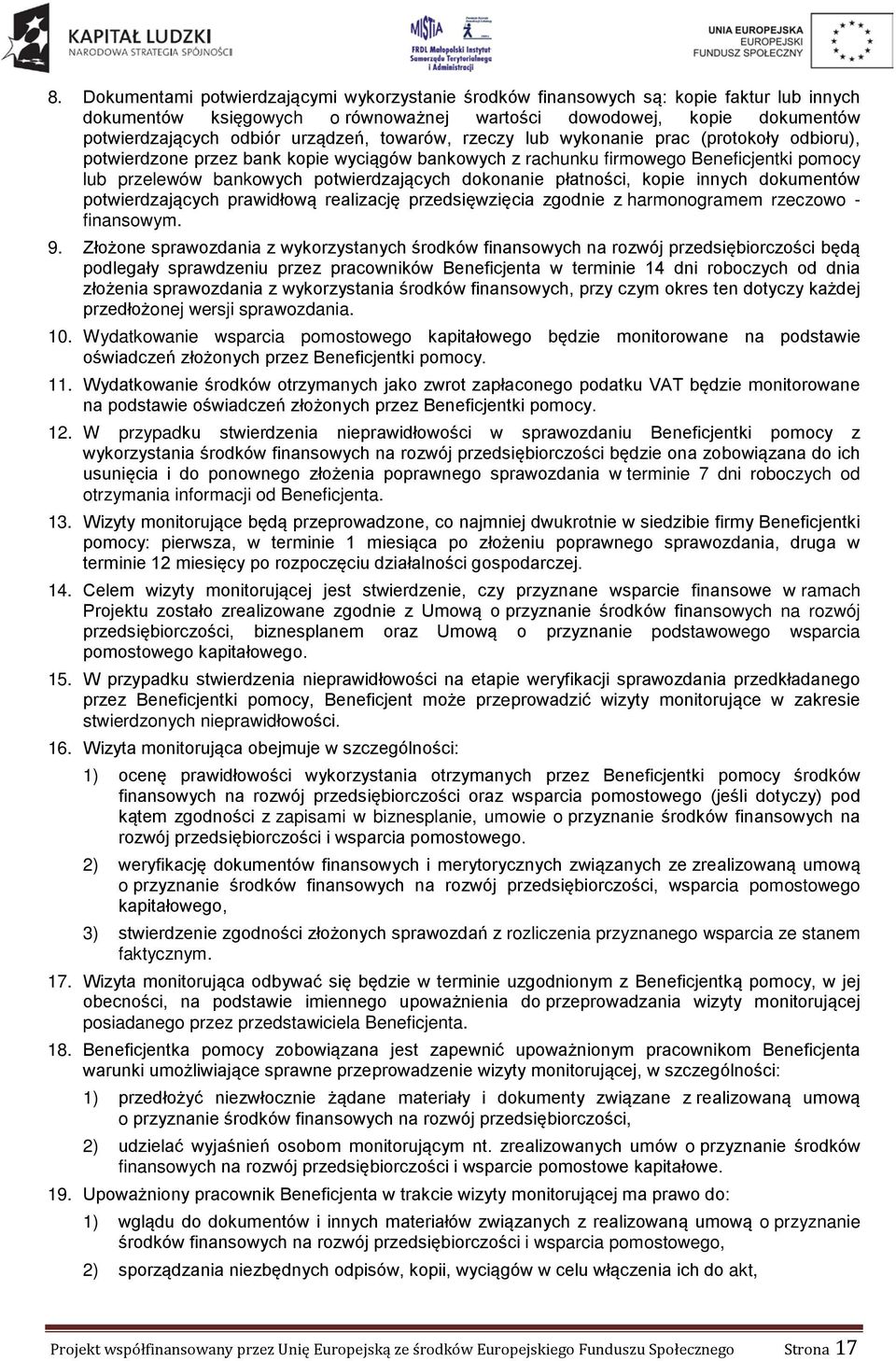 dokonanie płatności, kopie innych dokumentów potwierdzających prawidłową realizację przedsięwzięcia zgodnie z harmonogramem rzeczowo - finansowym. 9.