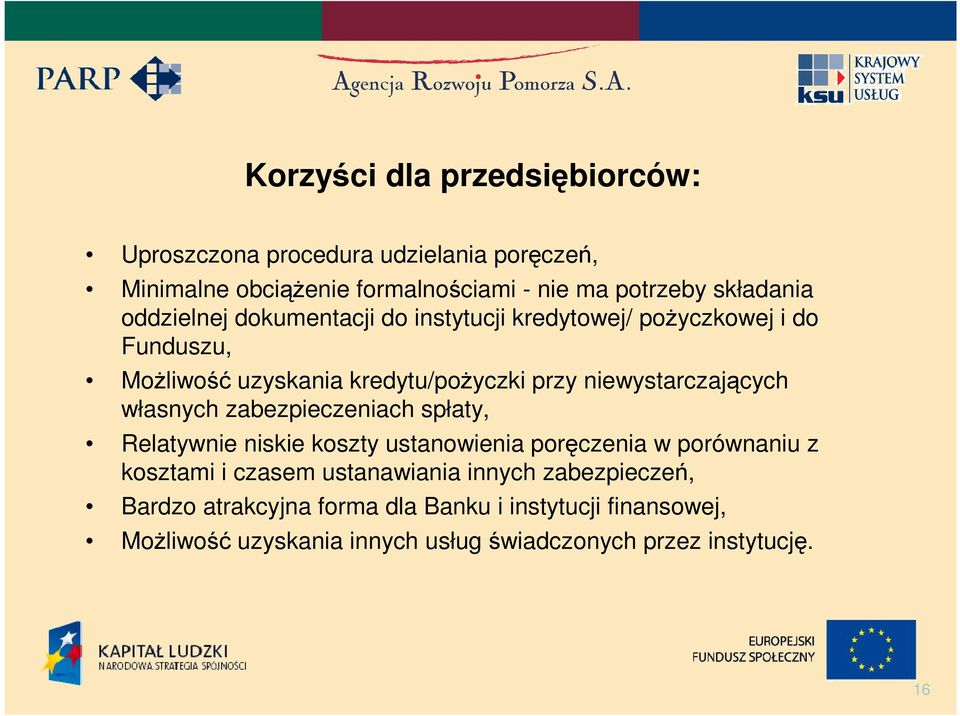 własnych zabezpieczeniach spłaty, Relatywnie niskie koszty ustanowienia poręczenia w porównaniu z kosztami i czasem ustanawiania innych