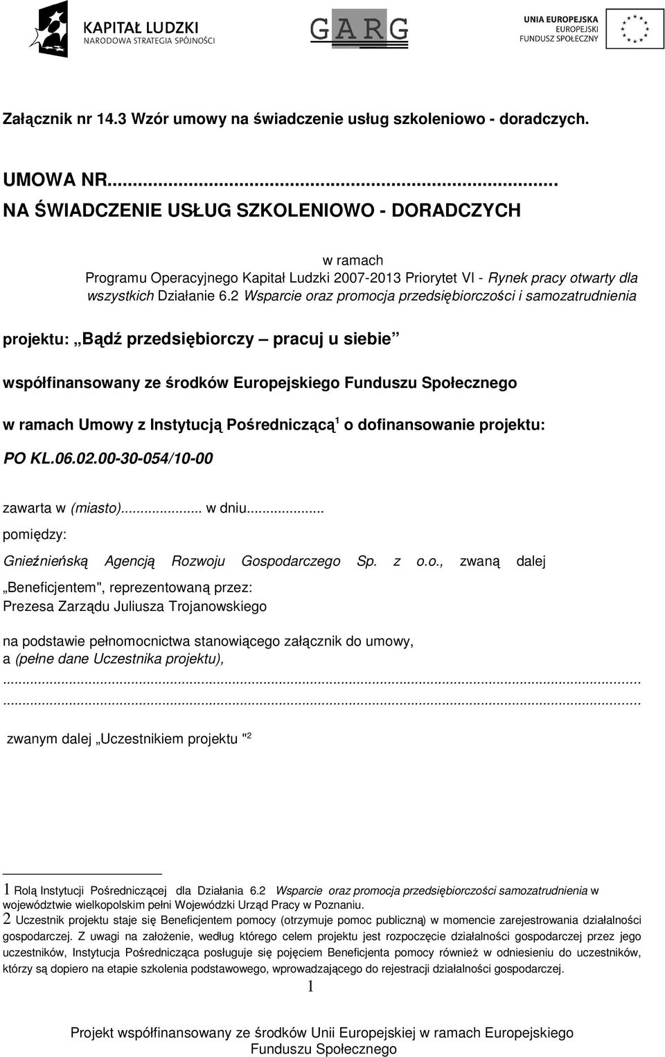 2 Wsparcie oraz promocja przedsiębiorczości i samozatrudnienia projektu: Bądź przedsiębiorczy pracuj u siebie współfinansowany ze środków Europejskiego w ramach Umowy z Instytucją Pośredniczącą 1 o