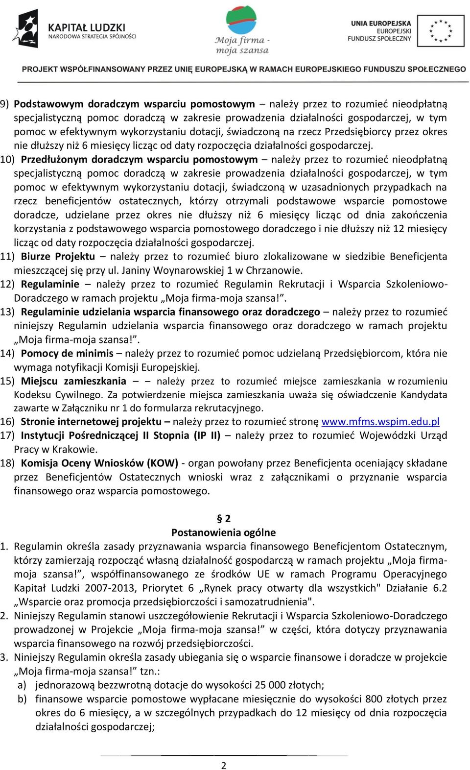 10) Przedłużonym doradczym wsparciu pomostowym należy przez to rozumieć nieodpłatną specjalistyczną pomoc doradczą w zakresie prowadzenia działalności gospodarczej, w tym pomoc w efektywnym