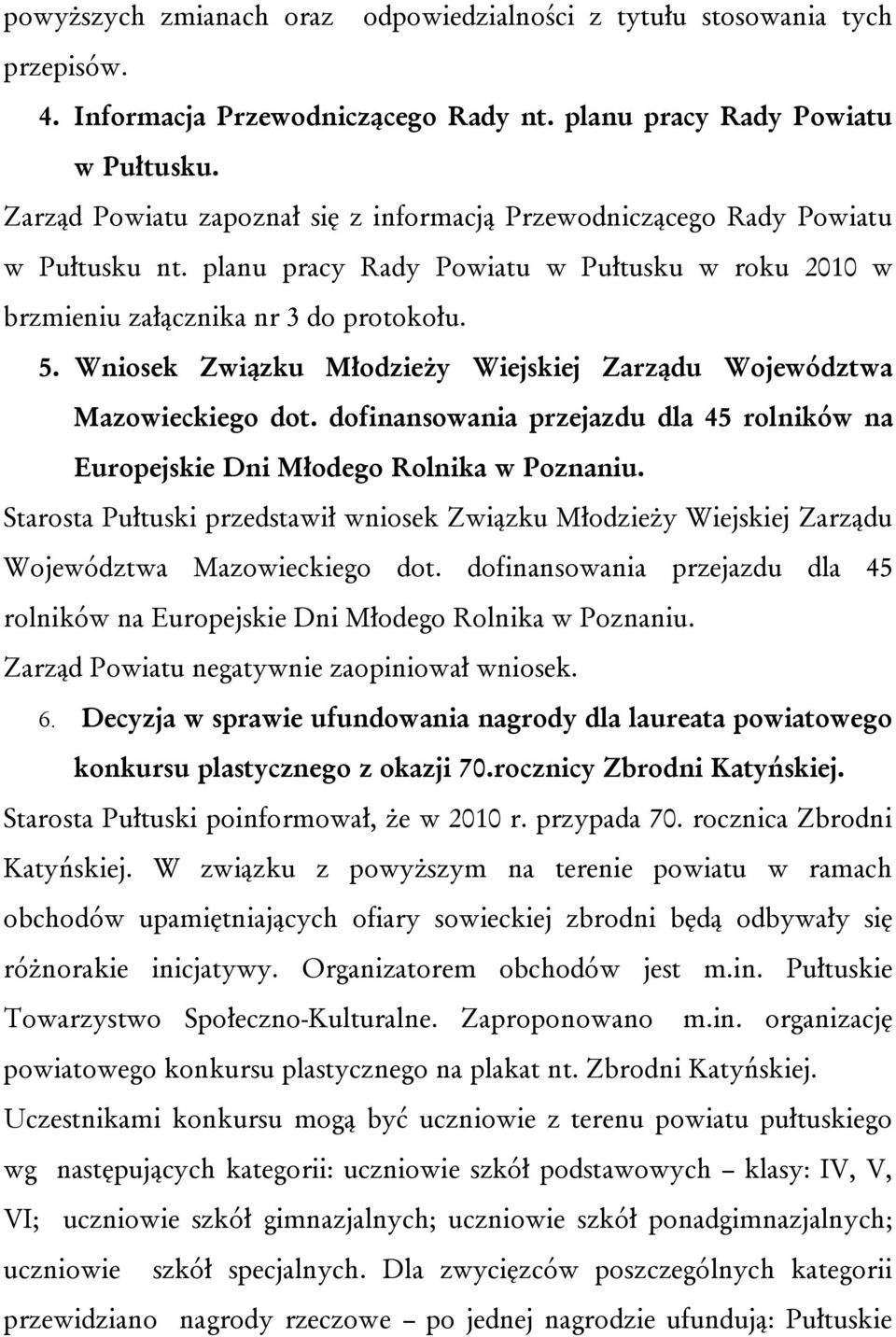 Wniosek Związku Młodzieży Wiejskiej Zarządu Województwa Mazowieckiego dot. dofinansowania przejazdu dla 45 rolników na Europejskie Dni Młodego Rolnika w Poznaniu.