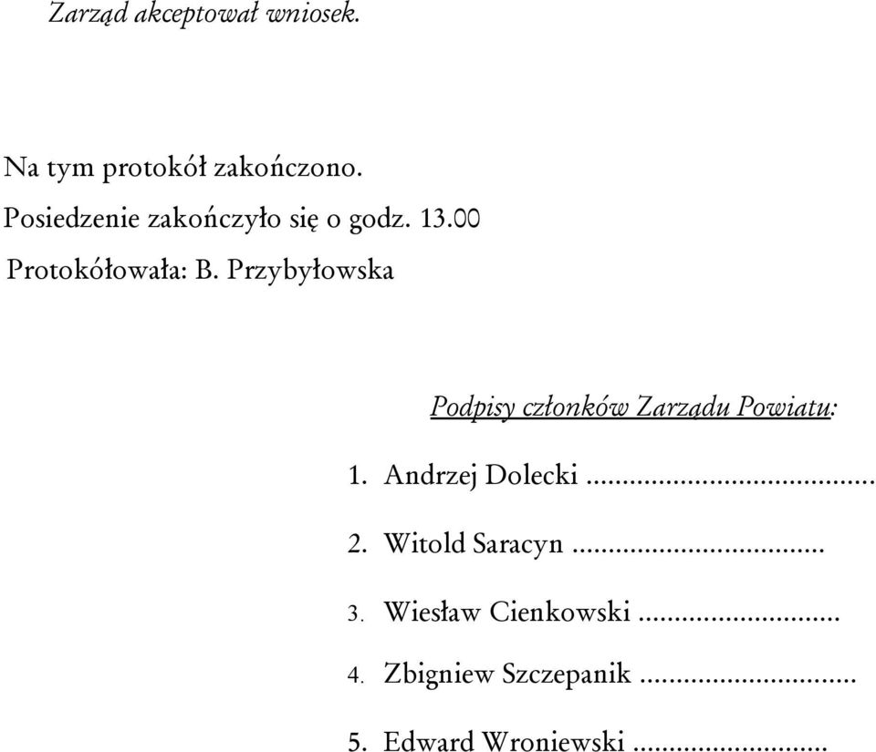 Przybyłowska Podpisy członków Zarządu Powiatu: 1. Andrzej Dolecki... 2.