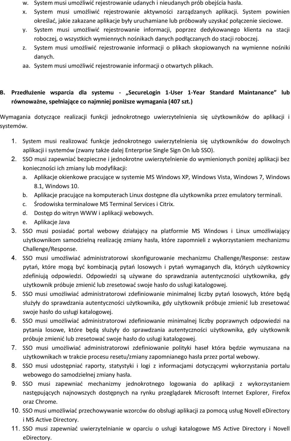 System musi umożliwić rejestrowanie informacji, poprzez dedykowanego klienta na stacji roboczej, o wszystkich wymiennych nośnikach danych podłączanych do stacji roboczej. z.