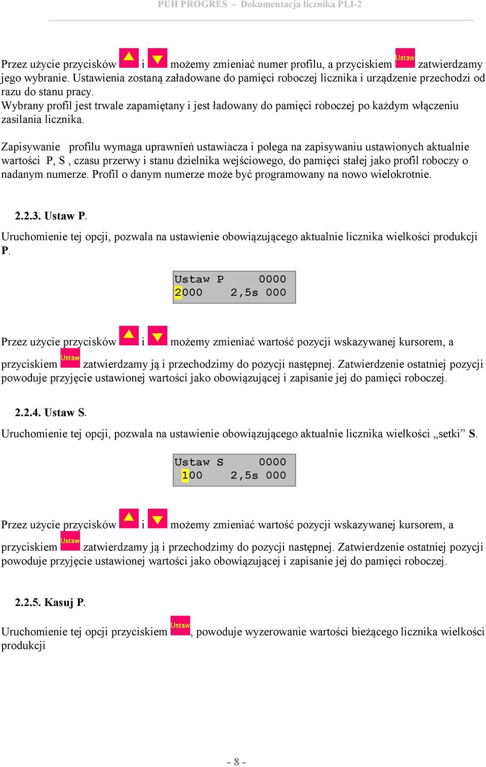 Wybrany profil jest trwale zapamiętany i jest ładowany do pamięci roboczej po każdym włączeniu zasilania licznika.