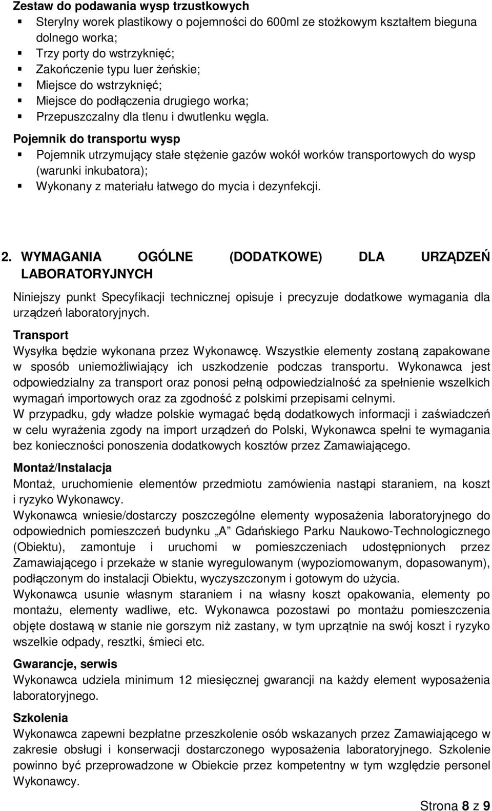 Pojemnik do transportu wysp Pojemnik utrzymujący stałe stężenie gazów wokół worków transportowych do wysp (warunki inkubatora); Wykonany z materiału łatwego do mycia i dezynfekcji. 2.