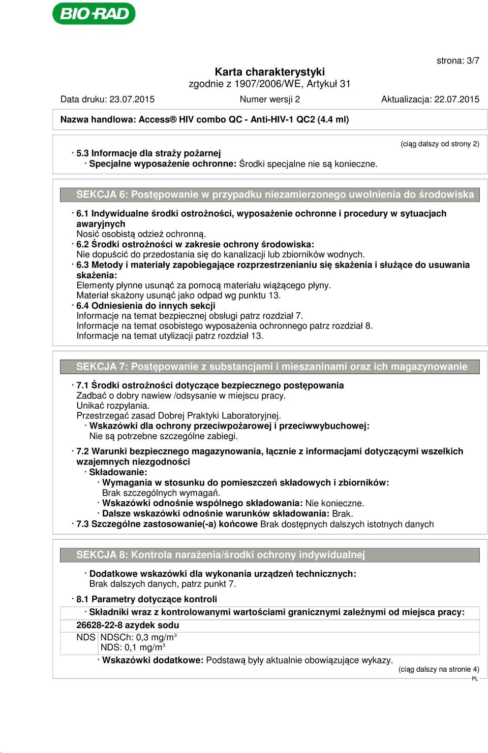 1 Indywidualne środki ostrożności, wyposażenie ochronne i procedury w sytuacjach awaryjnych Nosić osobistą odzież ochronną. 6.