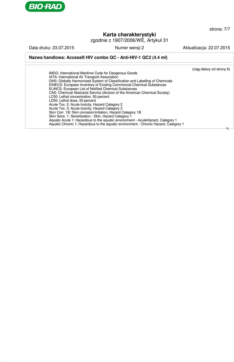 Inventory of Existing Commercial Chemical Substances ELINCS: European List of Notified Chemical Substances CAS: Chemical Abstracts Service (division of the American Chemical Society) LC50: Lethal