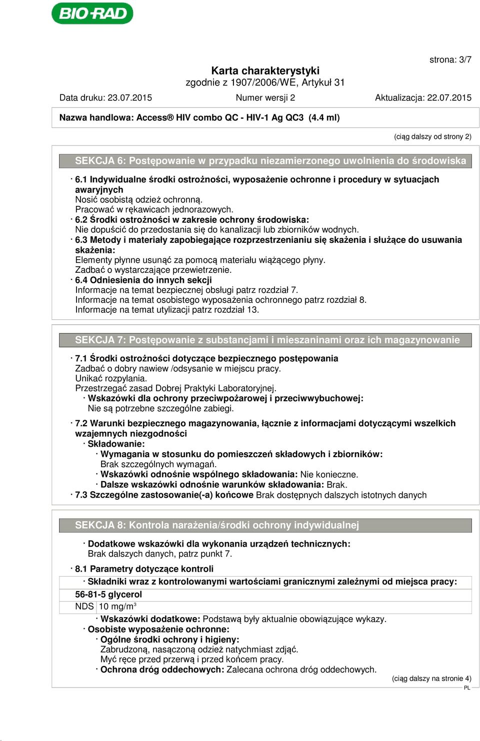 2 Środki ostrożności w zakresie ochrony środowiska: Nie dopuścić do przedostania się do kanalizacji lub zbiorników wodnych. 6.