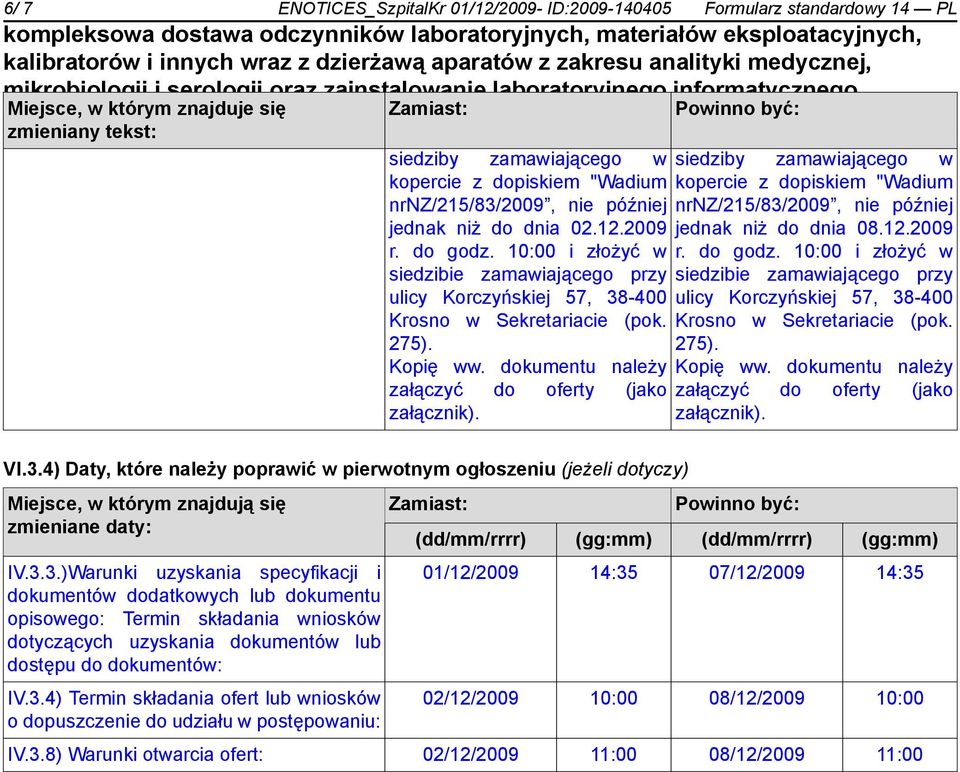 dokumentu należy załączyć do oferty (jako załącznik). siedziby zamawiającego w kopercie z dopiskiem "Wadium nrnz/215/83/2009, nie później jednak niż do dnia 08.12.2009 r. do godz.