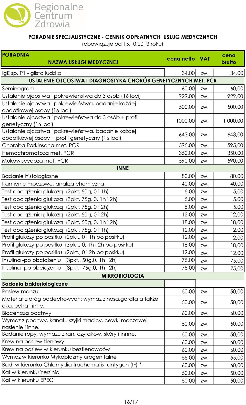 500,00 Ustalanie ojcostwa i pokrewieństwa do 3 osób + profil genetyczny (16 loci) 1000,00 zw.