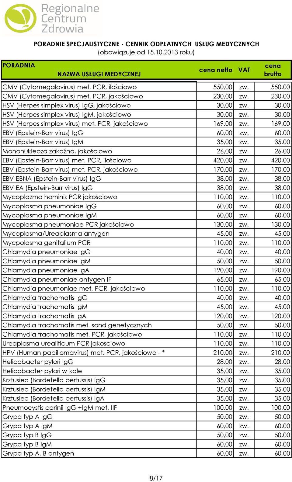 60,00 EBV (Epstein-Barr virus) IgM 35,00 zw. 35,00 Mononukleoza zakaźna, jakościowo 26,00 zw. 26,00 EBV (Epstein-Barr virus) met. PCR, ilościowo 420,00 zw. 420,00 EBV (Epstein-Barr virus) met.
