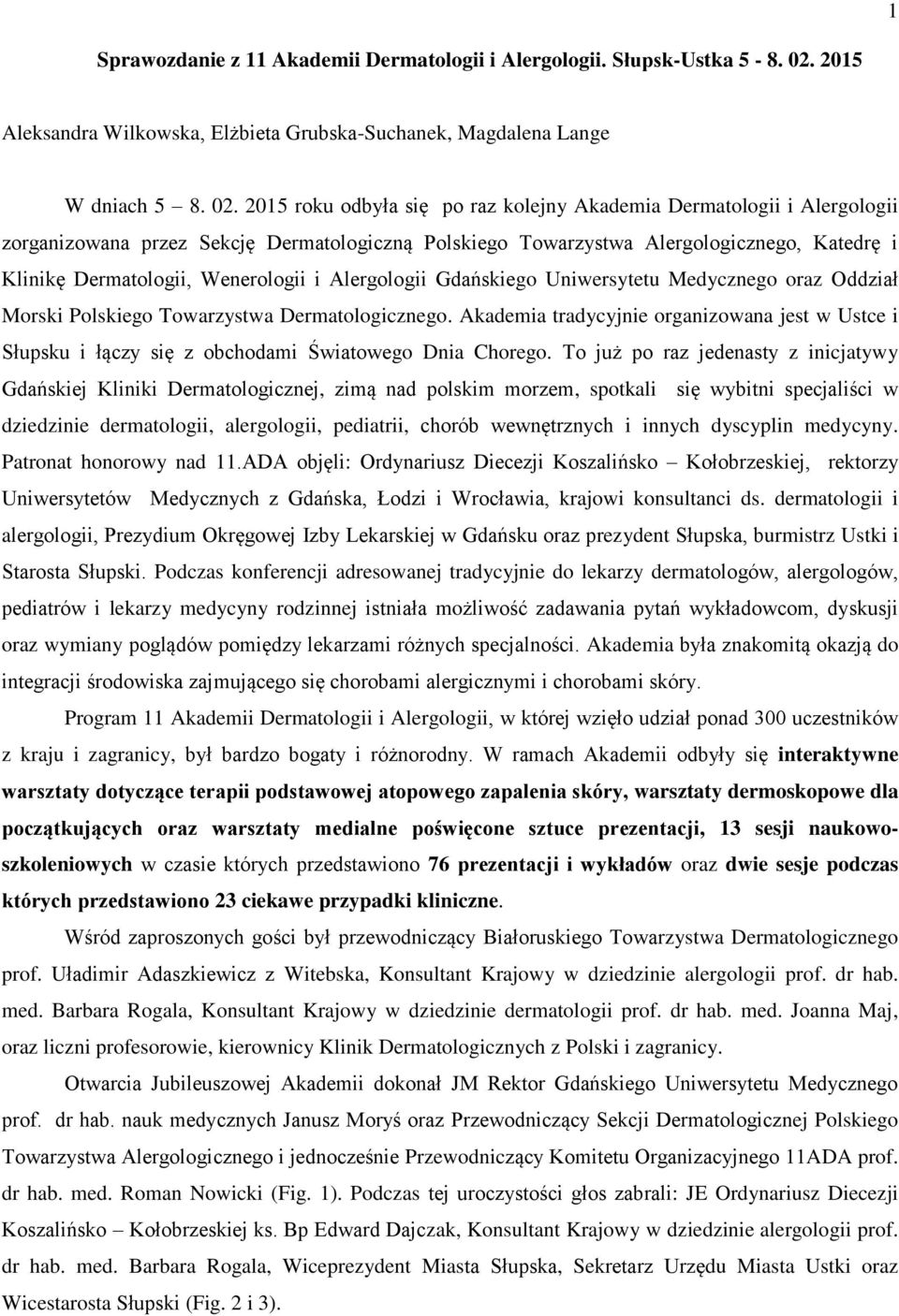 2015 roku odbyła się po raz kolejny Akademia Dermatologii i Alergologii zorganizowana przez Sekcję Dermatologiczną Polskiego Towarzystwa Alergologicznego, Katedrę i Klinikę Dermatologii, Wenerologii