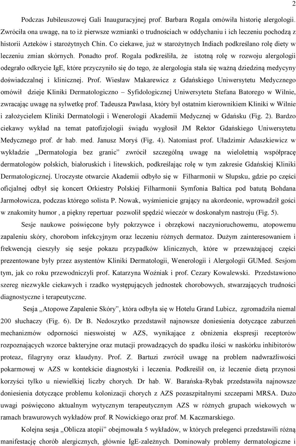 Co ciekawe, już w starożytnych Indiach podkreślano rolę diety w leczeniu zmian skórnych. Ponadto prof.