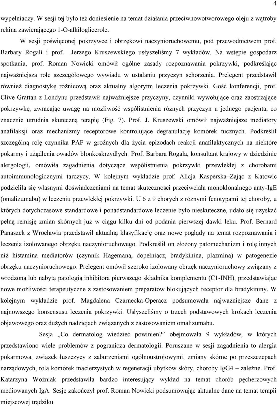 Roman Nowicki omówił ogólne zasady rozpoznawania pokrzywki, podkreślając najważniejszą rolę szczegółowego wywiadu w ustalaniu przyczyn schorzenia.