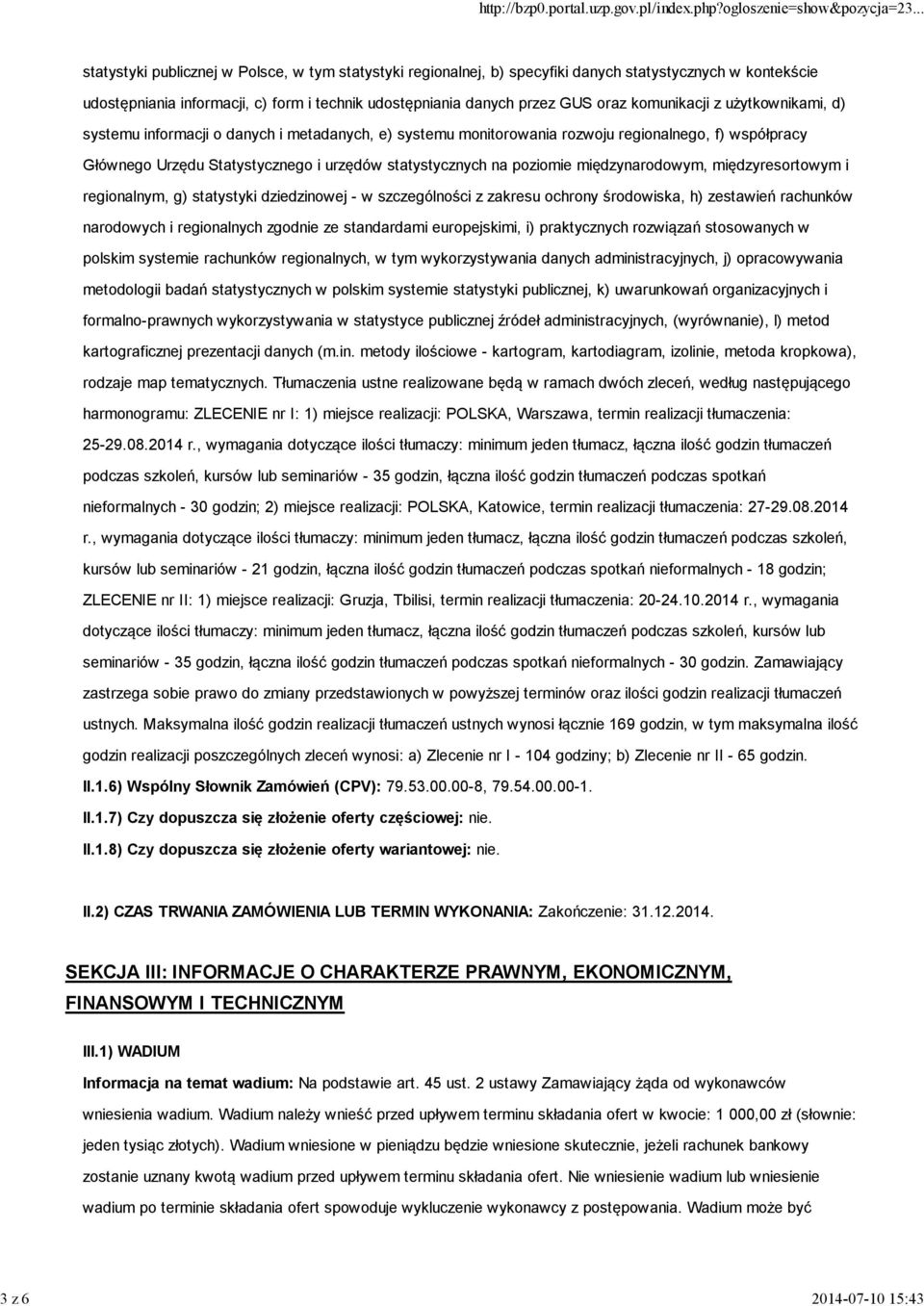 statystycznych na poziomie międzynarodowym, międzyresortowym i regionalnym, g) statystyki dziedzinowej - w szczególności z zakresu ochrony środowiska, h) zestawień rachunków narodowych i regionalnych