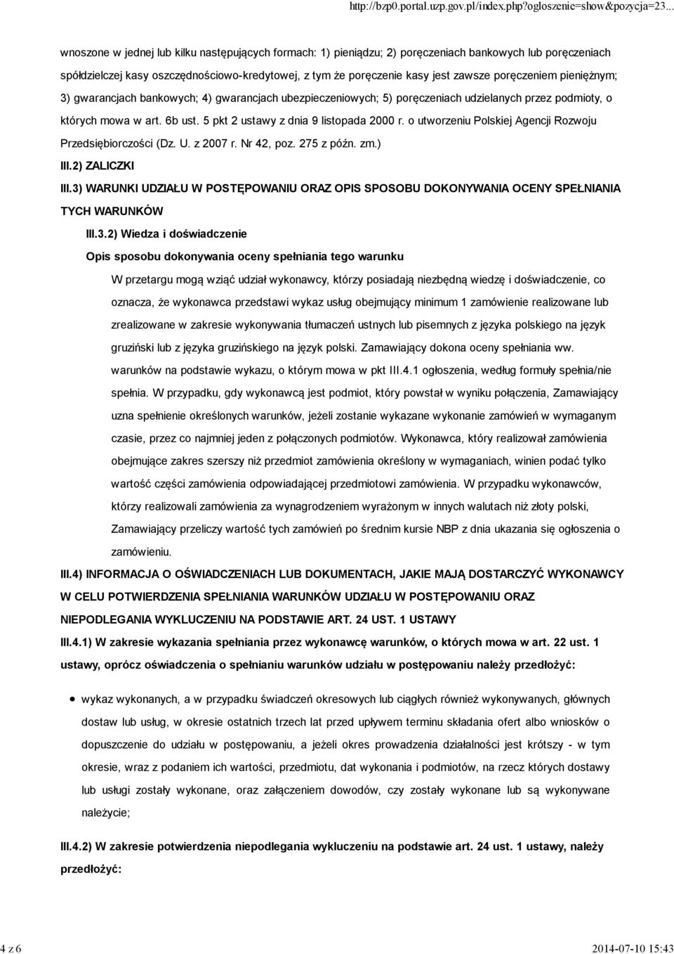 5 pkt 2 ustawy z dnia 9 listopada 2000 r. o utworzeniu Polskiej Agencji Rozwoju Przedsiębiorczości (Dz. U. z 2007 r. Nr 42, poz. 275 z późn. zm.) III.2) ZALICZKI III.