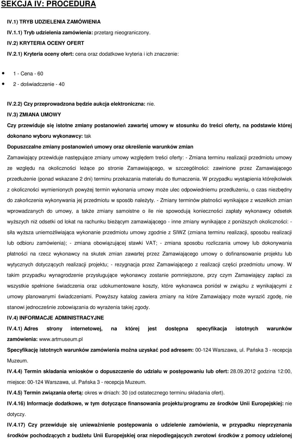 2.1) Kryteria oceny ofert: cena oraz dodatkowe kryteria i ich znaczenie: 1 - Cena - 60 2 - doświadczenie - 40 IV.