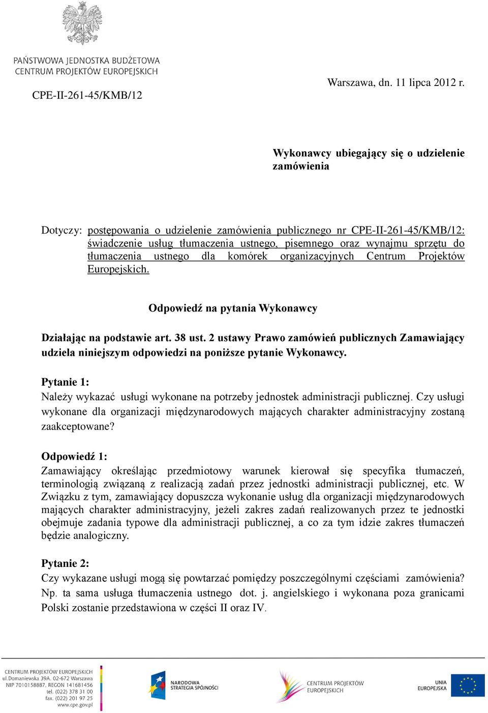 sprzętu do tłumaczenia ustnego dla komórek organizacyjnych Centrum Projektów Europejskich. Odpowiedź na pytania Wykonawcy Działając na podstawie art. 38 ust.