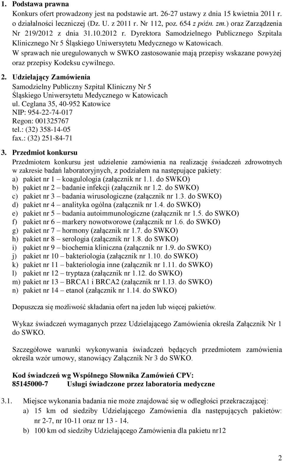 W sprawach nie uregulowanych w SWKO zastosowanie mają przepisy wskazane powyżej oraz przepisy Kodeksu cywilnego. 2.