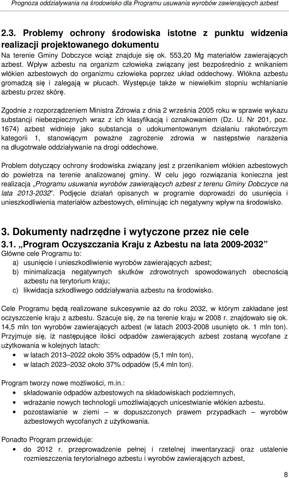 Występuje także w niewielkim stopniu wchłanianie azbestu przez skórę.