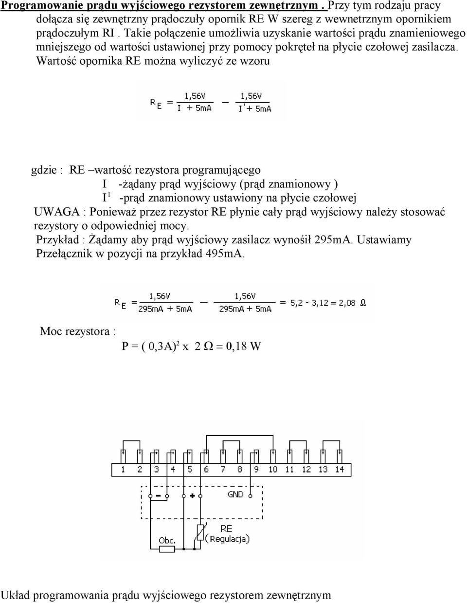 Wartość opornika RE można wyliczyć ze wzoru gdzie : RE wartość rezystora programującego I -żądany prąd wyjściowy (prąd znamionowy ) I I -prąd znamionowy ustawiony na płycie czołowej UWAGA : Ponieważ