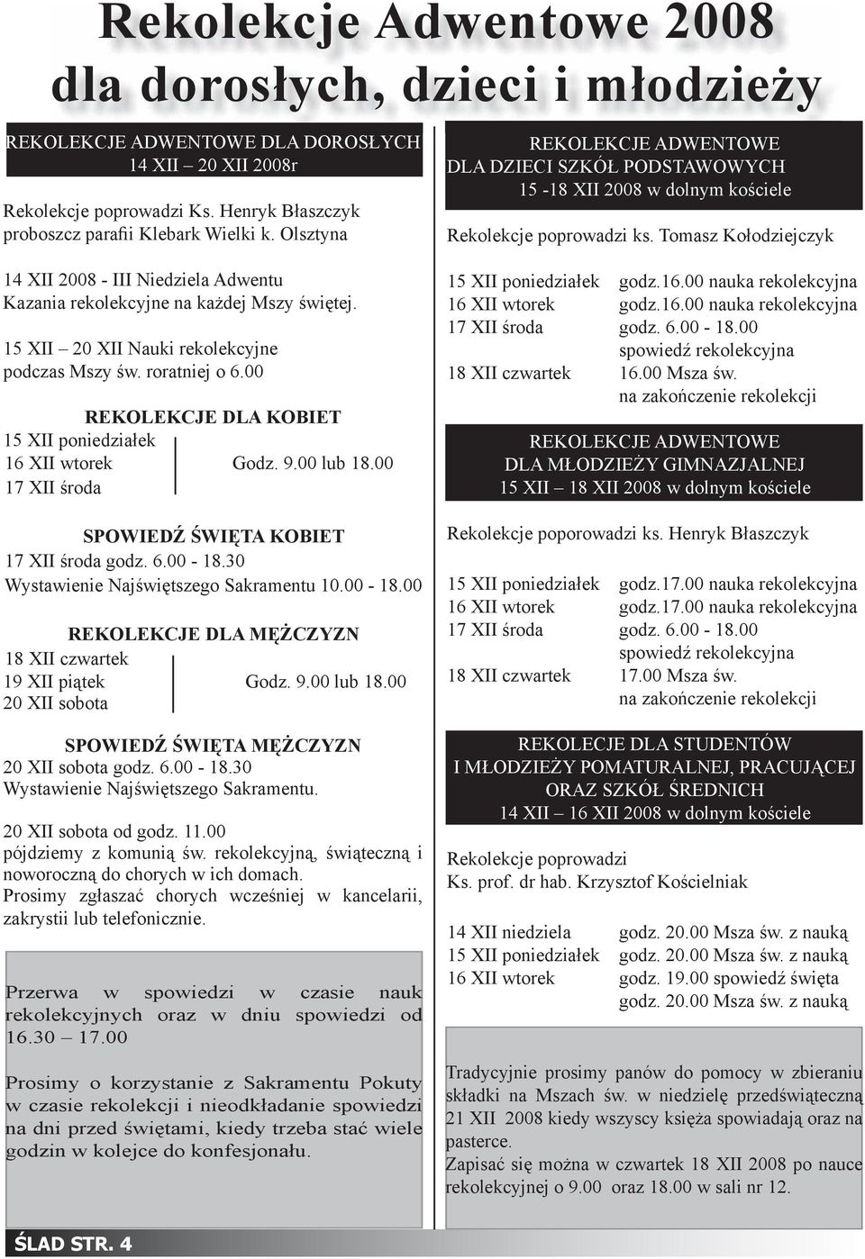00 REKOLEKCJE DLA KOBIET 15 XII poniedziałek 16 XII wtorek Godz. 9.00 lub 18.00 17 XII środa SPOWIEDŹ ŚWIĘTA KOBIET 17 XII środa godz. 6.00-18.