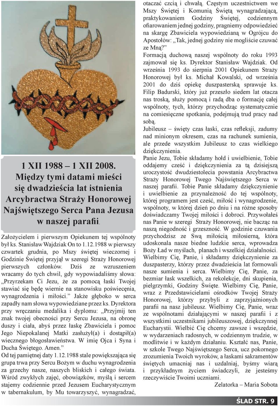1988 w pierwszy czwartek grudnia, po Mszy świętej wieczornej i Godzinie Świętej przyjął w szeregi Straży Honorowej pierwszych członków.