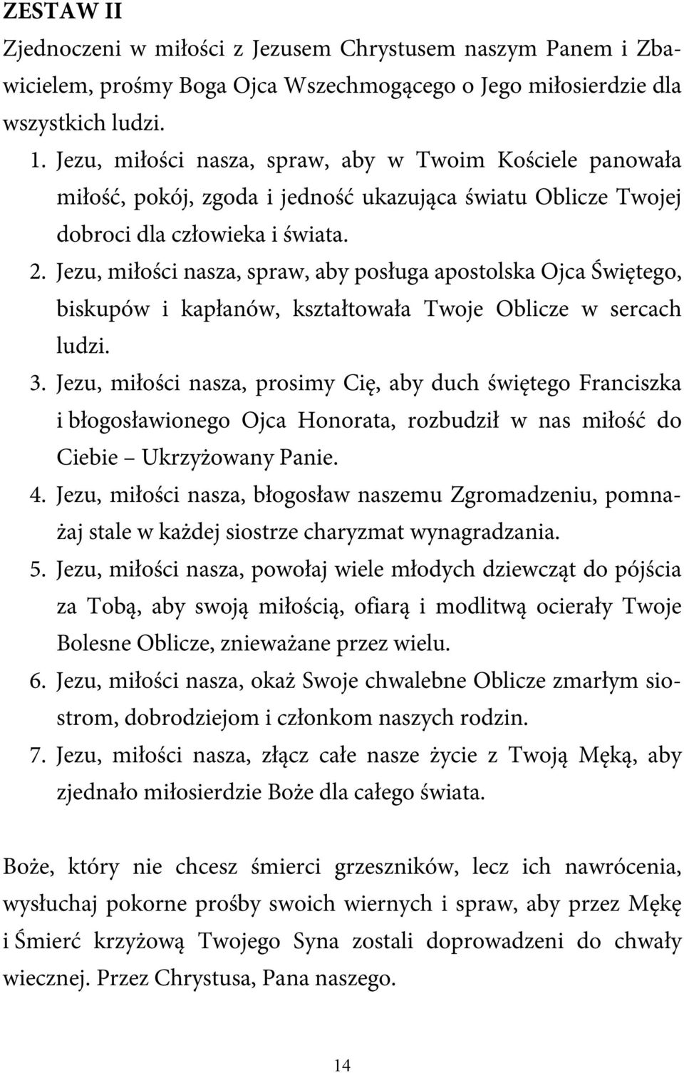 Jezu, miłości nasza, spraw, aby posługa apostolska Ojca Świętego, biskupów i kapłanów, kształtowała Twoje Oblicze w sercach ludzi. 3.