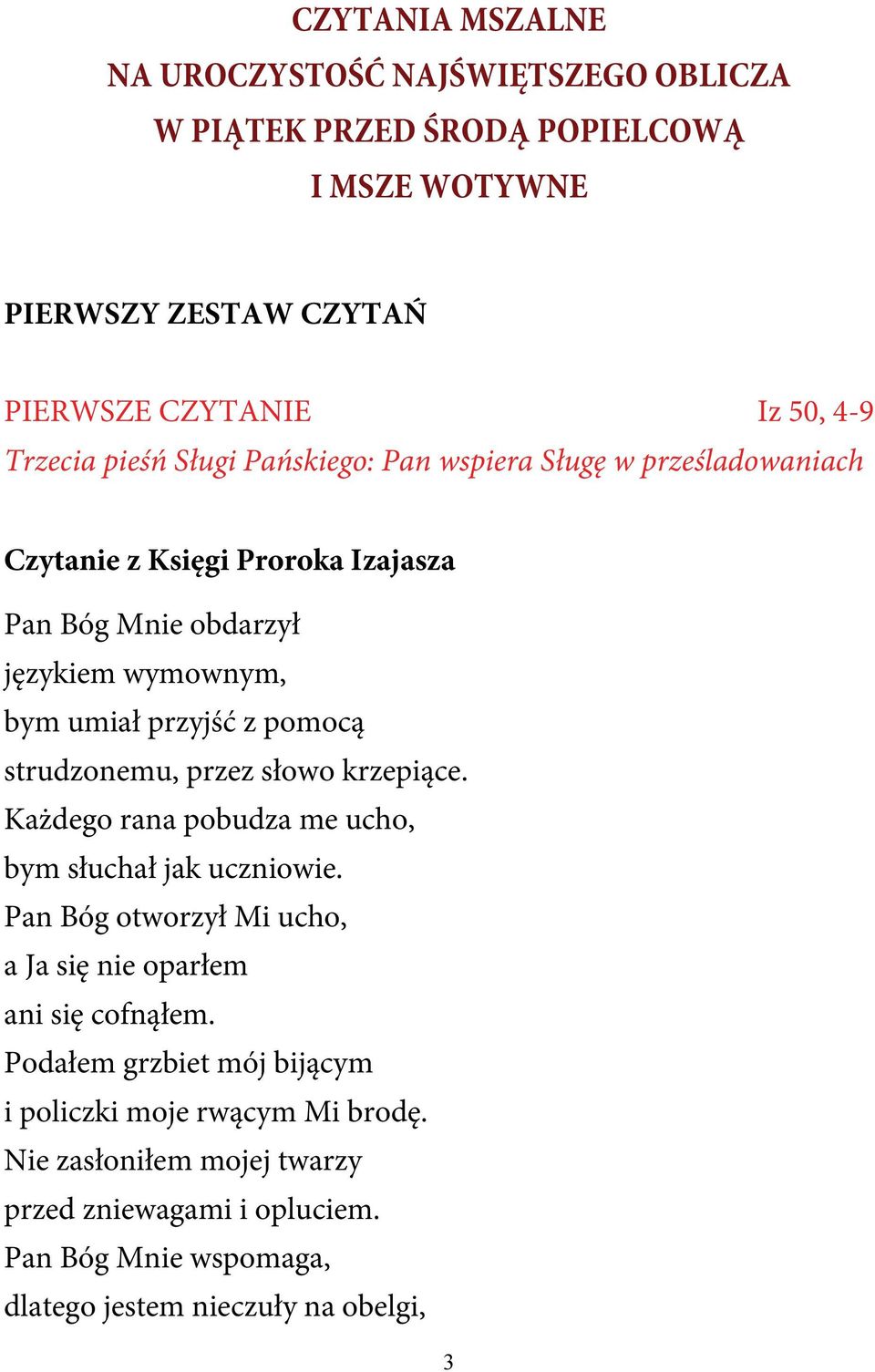 strudzonemu, przez słowo krzepiące. Każdego rana pobudza me ucho, bym słuchał jak uczniowie. Pan Bóg otworzył Mi ucho, a Ja się nie oparłem ani się cofnąłem.